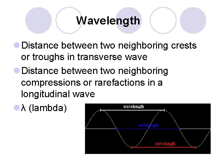 Wavelength l Distance between two neighboring crests or troughs in transverse wave l Distance