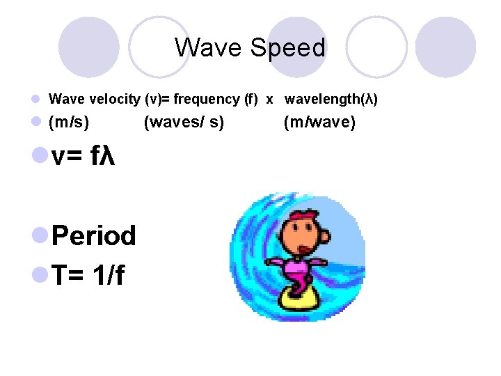 Wave Speed l Wave velocity (v)= frequency (f) x wavelength(λ) l (m/s) lv= fλ