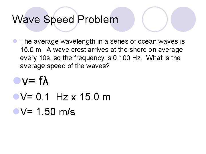 Wave Speed Problem l The average wavelength in a series of ocean waves is