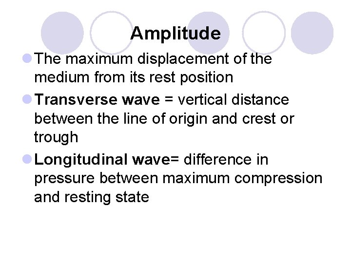 Amplitude l The maximum displacement of the medium from its rest position l Transverse