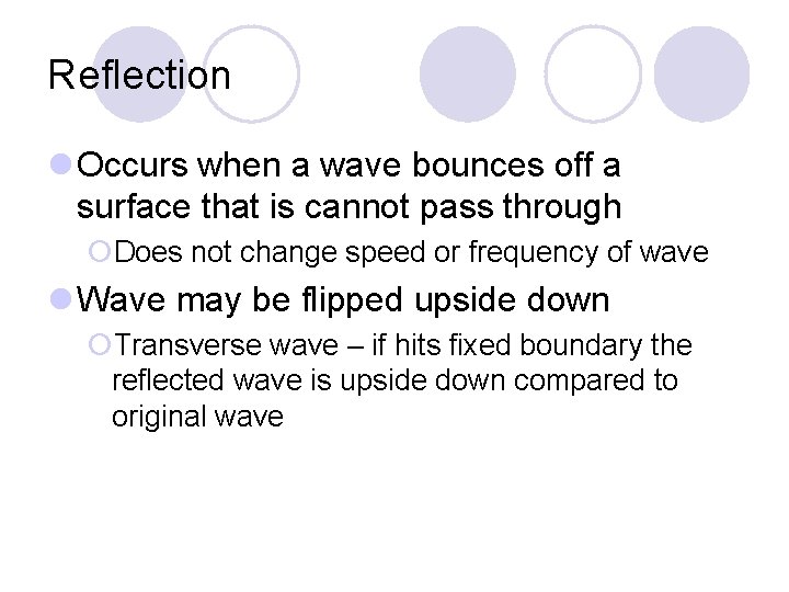 Reflection l Occurs when a wave bounces off a surface that is cannot pass