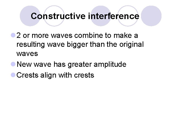 Constructive interference l 2 or more waves combine to make a resulting wave bigger