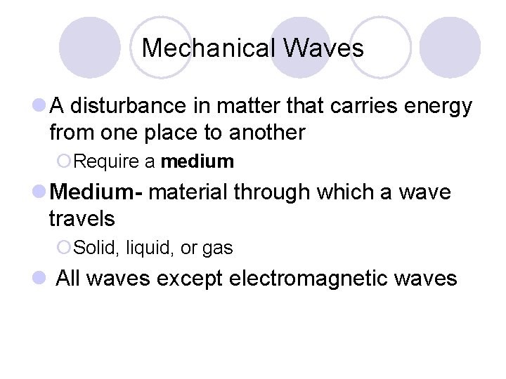 Mechanical Waves l A disturbance in matter that carries energy from one place to