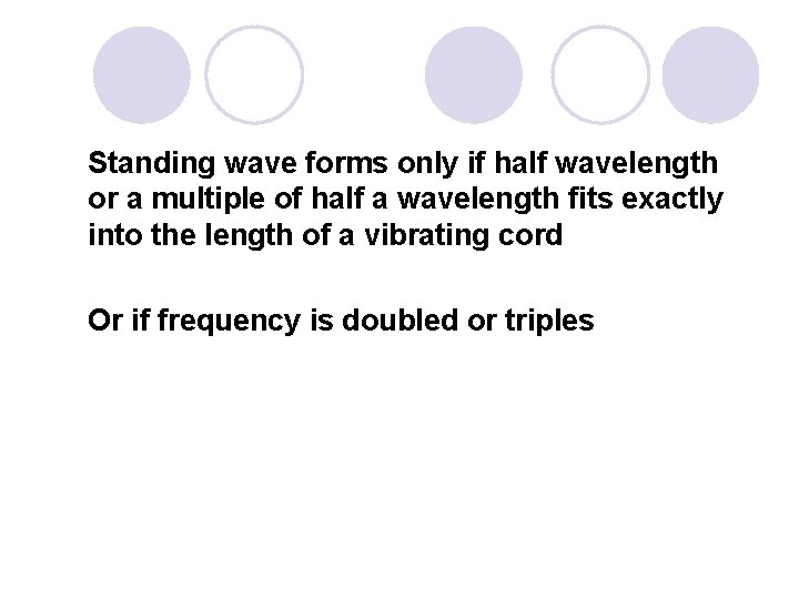 Standing wave forms only if half wavelength or a multiple of half a wavelength