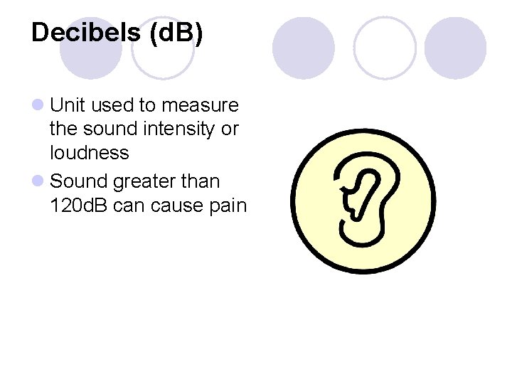 Decibels (d. B) l Unit used to measure the sound intensity or loudness l