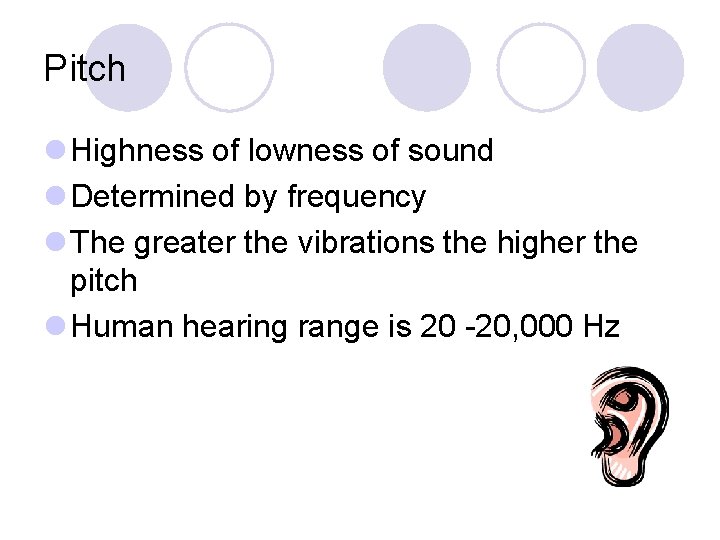 Pitch l Highness of lowness of sound l Determined by frequency l The greater