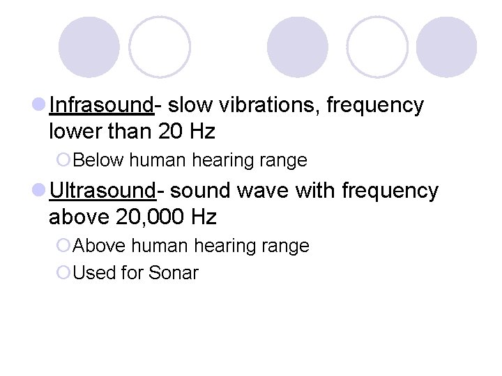 l Infrasound- slow vibrations, frequency lower than 20 Hz ¡Below human hearing range l