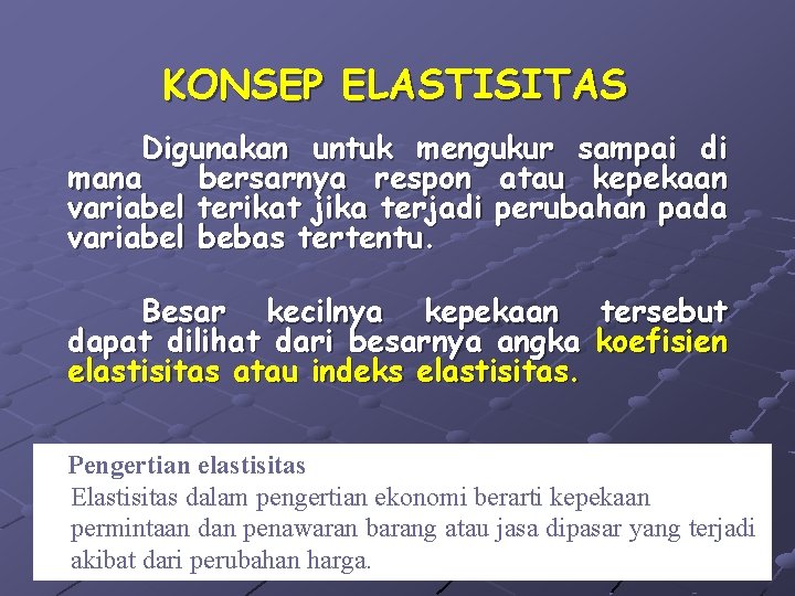 KONSEP ELASTISITAS Digunakan untuk mengukur sampai di mana bersarnya respon atau kepekaan variabel terikat