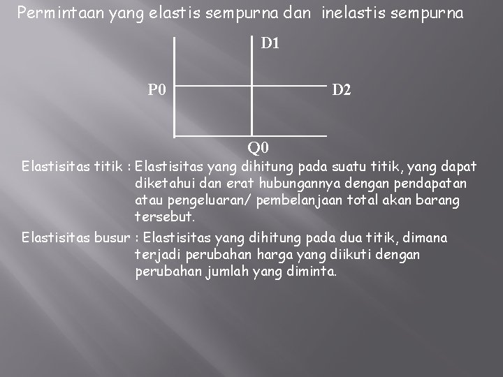 Permintaan yang elastis sempurna dan inelastis sempurna D 1 P 0 D 2 Q