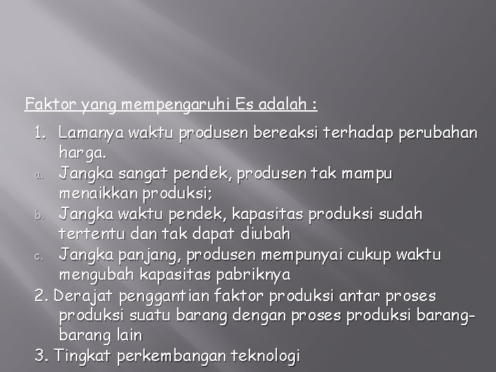 Faktor yang mempengaruhi Es adalah : 1. Lamanya waktu produsen bereaksi terhadap perubahan harga.