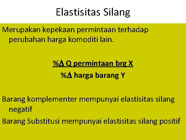 Elastisitas Silang Merupakan kepekaan permintaan terhadap perubahan harga komoditi lain. % Q permintaan brg