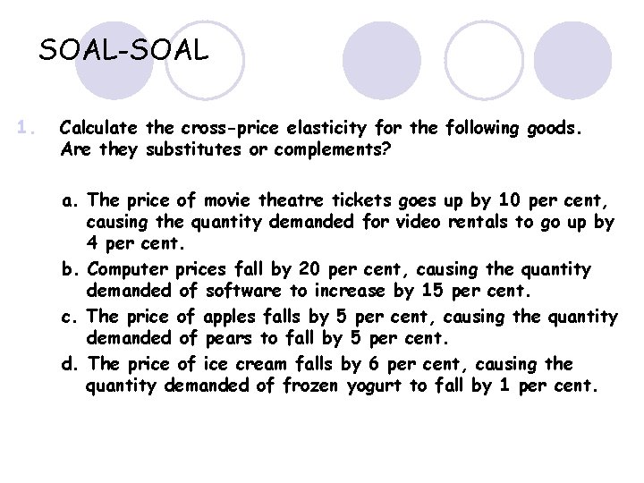 SOAL-SOAL 1. Calculate the cross-price elasticity for the following goods. Are they substitutes or