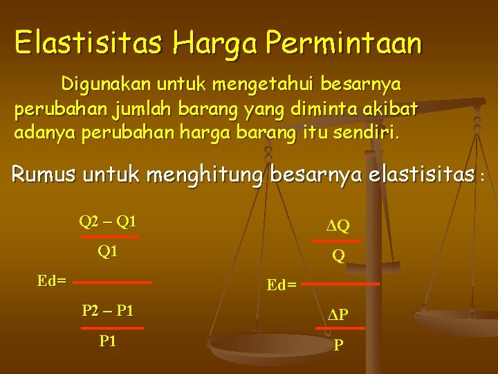 Elastisitas Harga Permintaan Digunakan untuk mengetahui besarnya perubahan jumlah barang yang diminta akibat adanya