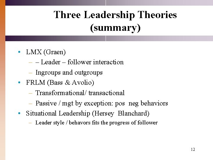 Three Leadership Theories (summary) • LMX (Graen) – – Leader – follower interaction –
