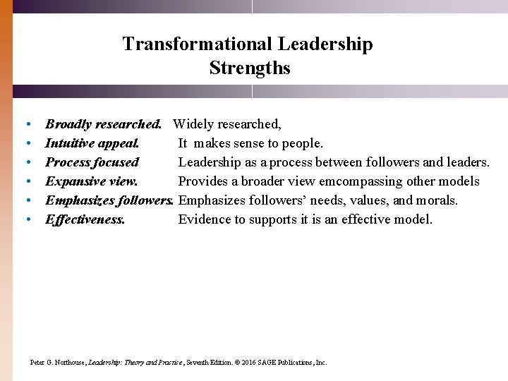 Transformational Leadership Strengths • • • Broadly researched. Widely researched, Intuitive appeal. It makes