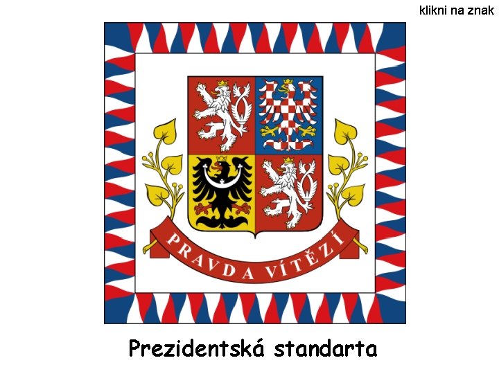 klikni na znak Prezidentská standarta klikni na znak Prezidentská standarta