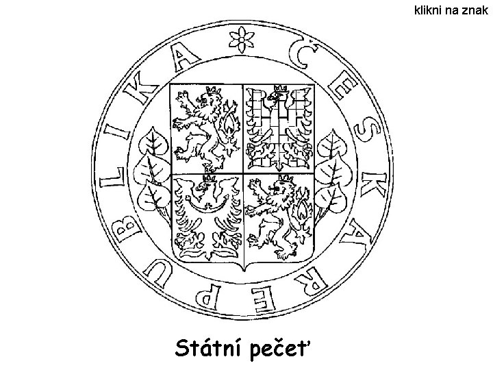 klikni na znak Státní pečeť klikni na znak Státní pečeť