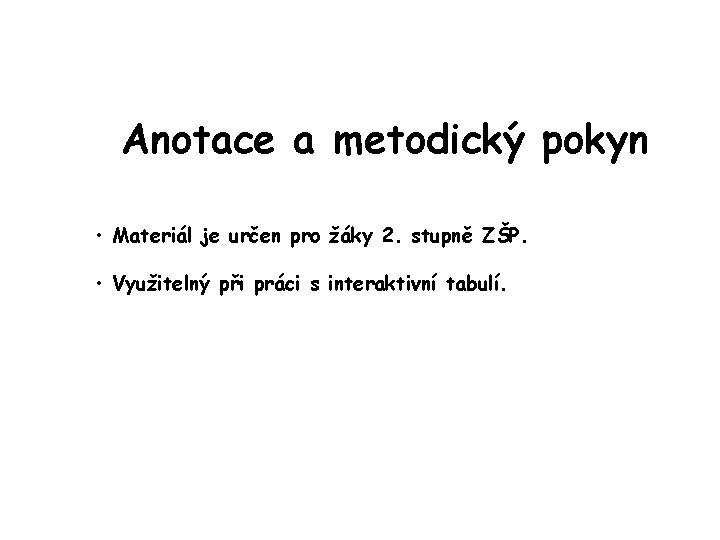 Anotace a metodický pokyn • Materiál je určen pro žáky 2. stupně ZŠP. • Anotace a metodický pokyn • Materiál je určen pro žáky 2. stupně ZŠP. •