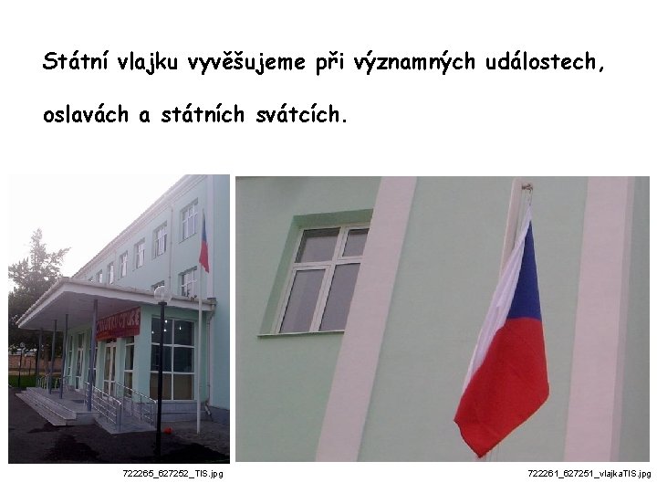 Státní vlajku vyvěšujeme při významných událostech, oslavách a státních svátcích. 722265_627252_TIS. jpg 722261_627251_vlajka. TIS. Státní vlajku vyvěšujeme při významných událostech, oslavách a státních svátcích. 722265_627252_TIS. jpg 722261_627251_vlajka. TIS.