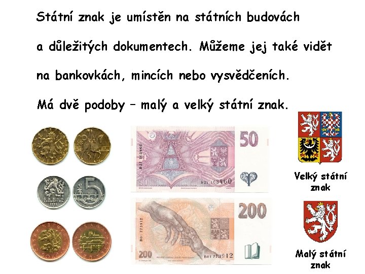 Státní znak je umístěn na státních budovách a důležitých dokumentech. Můžeme jej také vidět Státní znak je umístěn na státních budovách a důležitých dokumentech. Můžeme jej také vidět