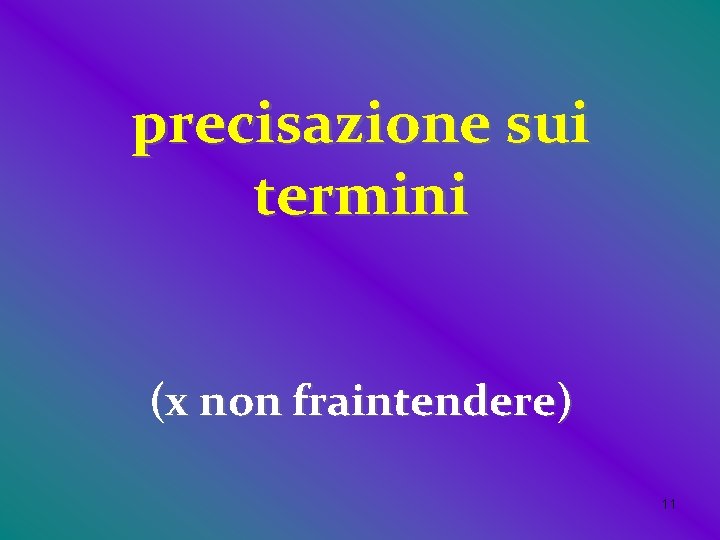 precisazione sui termini (x non fraintendere) 11 