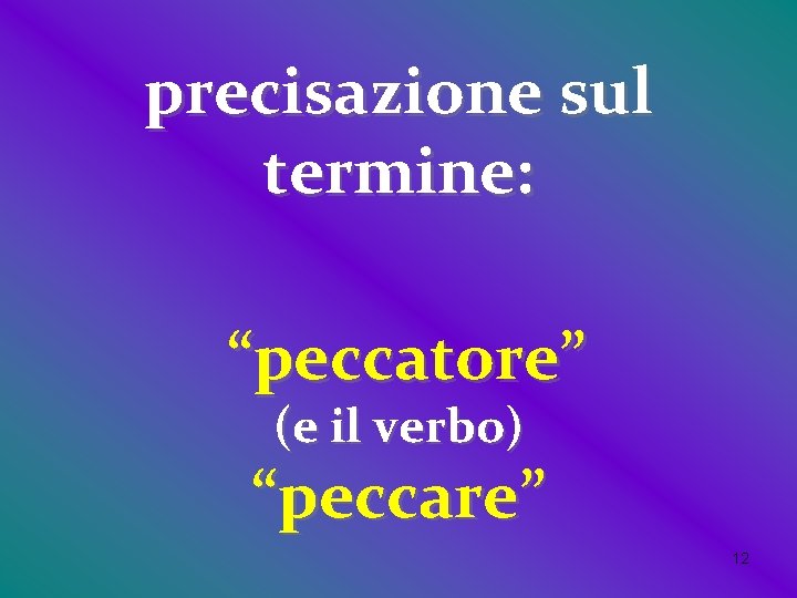 precisazione sul termine: “peccatore” (e il verbo) “peccare” 12 