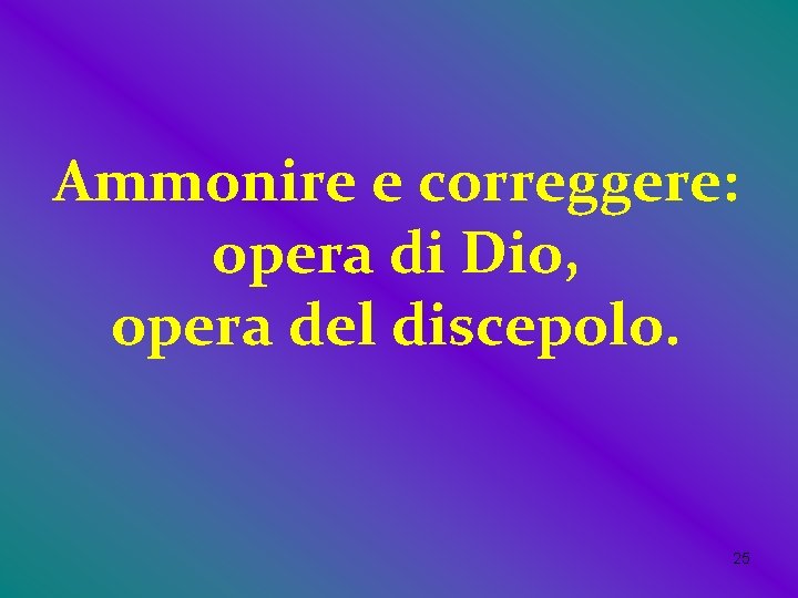 Ammonire e correggere: opera di Dio, opera del discepolo. 25 