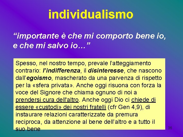 individualismo “importante è che mi comporto bene io, e che mi salvo io…” Spesso,