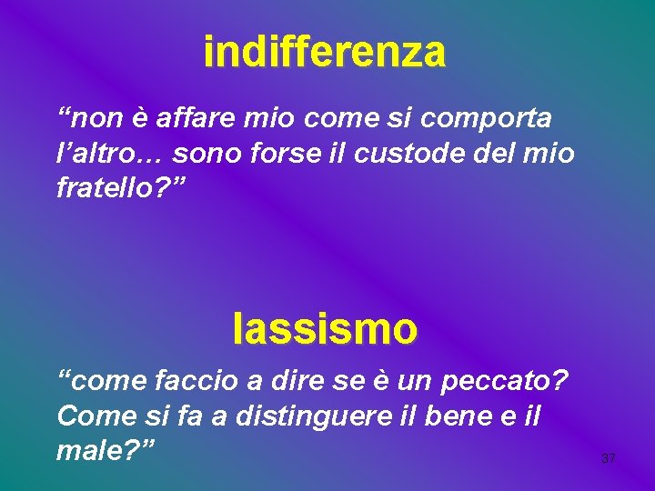 indifferenza “non è affare mio come si comporta l’altro… sono forse il custode del indifferenza “non è affare mio come si comporta l’altro… sono forse il custode del