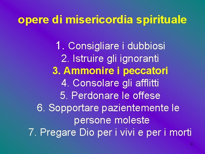 opere di misericordia spirituale 1. Consigliare i dubbiosi 2. Istruire gli ignoranti 3. Ammonire