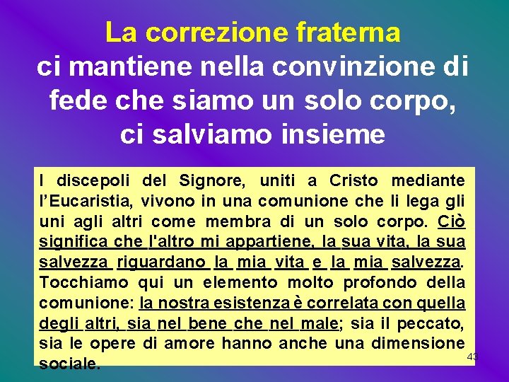La correzione fraterna ci mantiene nella convinzione di fede che siamo un solo corpo, La correzione fraterna ci mantiene nella convinzione di fede che siamo un solo corpo,