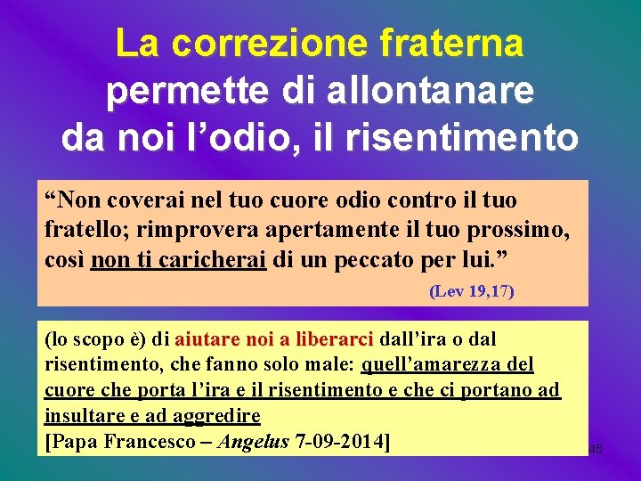 La correzione fraterna permette di allontanare da noi l’odio, il risentimento “Non coverai nel