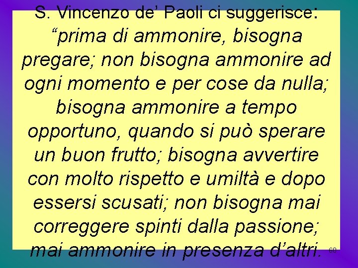 S. Vincenzo de’ Paoli ci suggerisce: “prima di ammonire, bisogna pregare; non bisogna ammonire S. Vincenzo de’ Paoli ci suggerisce: “prima di ammonire, bisogna pregare; non bisogna ammonire