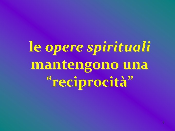 le opere spirituali mantengono una “reciprocità” 8 