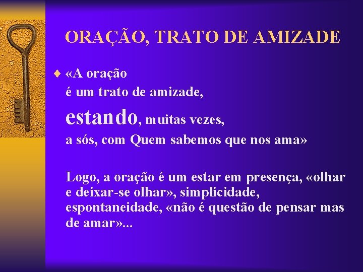 ORAÇÃO, TRATO DE AMIZADE ¨ «A oração é um trato de amizade, estando, muitas