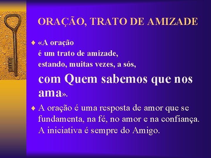 ORAÇÃO, TRATO DE AMIZADE ¨ «A oração é um trato de amizade, estando, muitas