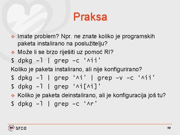 Praksa Imate problem? Npr. ne znate koliko je programskih paketa instalirano na poslužitelju? v