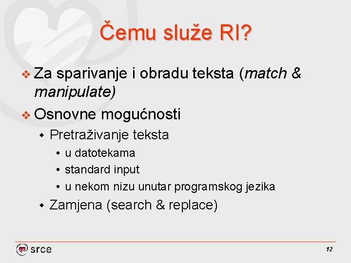 Čemu služe RI? v Za sparivanje i obradu teksta (match & manipulate) v Osnovne