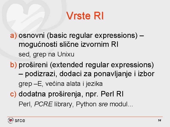 Vrste RI a) osnovni (basic regular expressions) – mogućnosti slične izvornim RI sed, grep