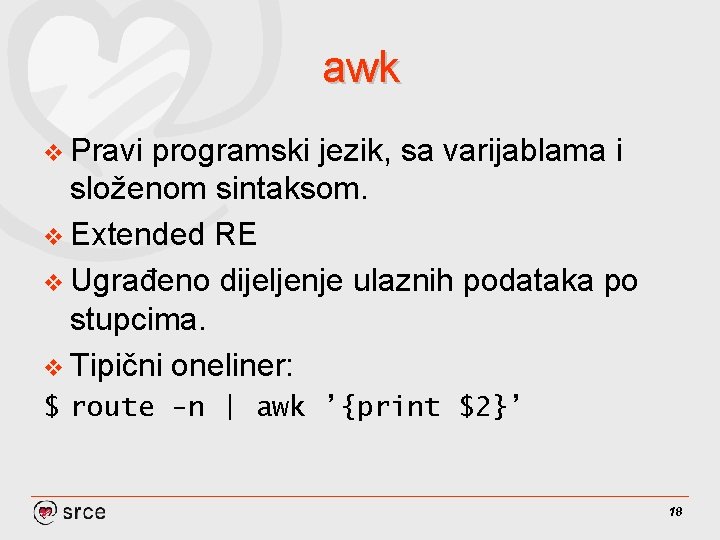 awk v Pravi programski jezik, sa varijablama i složenom sintaksom. v Extended RE v