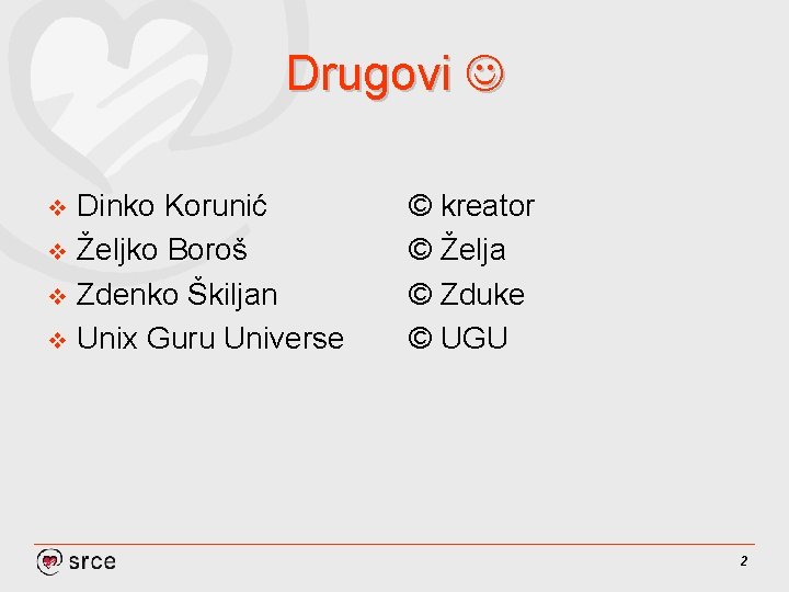 Drugovi Dinko Korunić v Željko Boroš v Zdenko Škiljan v Unix Guru Universe v