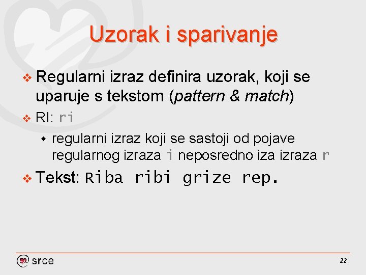 Uzorak i sparivanje v Regularni izraz definira uzorak, koji se uparuje s tekstom (pattern