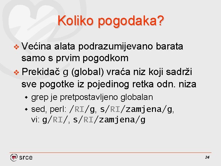 Koliko pogodaka? v Većina alata podrazumijevano barata samo s prvim pogodkom v Prekidač g