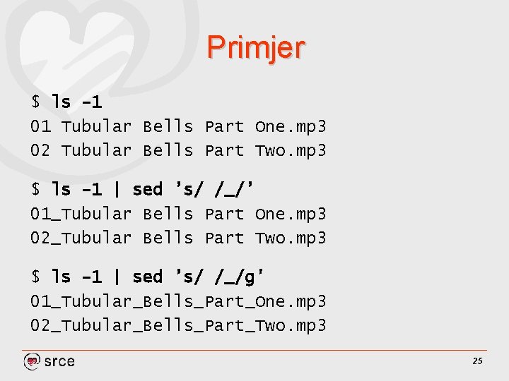 Primjer $ ls -1 01 Tubular Bells Part One. mp 3 02 Tubular Bells