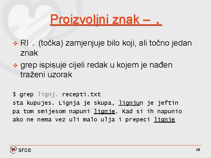 Proizvoljni znak –. RI. (točka) zamjenjuje bilo koji, ali točno jedan znak v grep