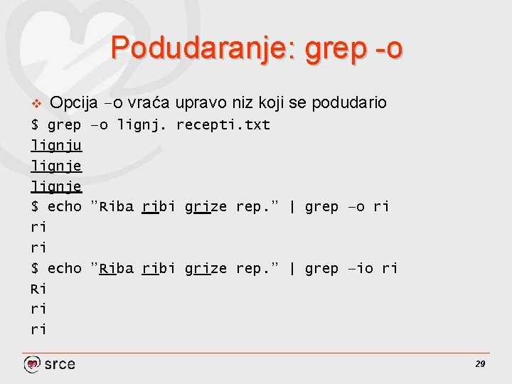 Podudaranje: grep -o v Opcija –o vraća upravo niz koji se podudario $ grep