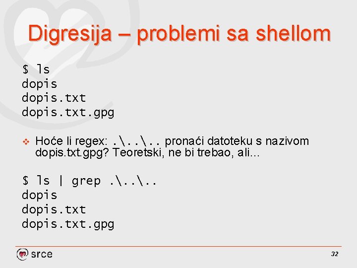 Digresija – problemi sa shellom $ ls dopis. txt. gpg v Hoće li regex: