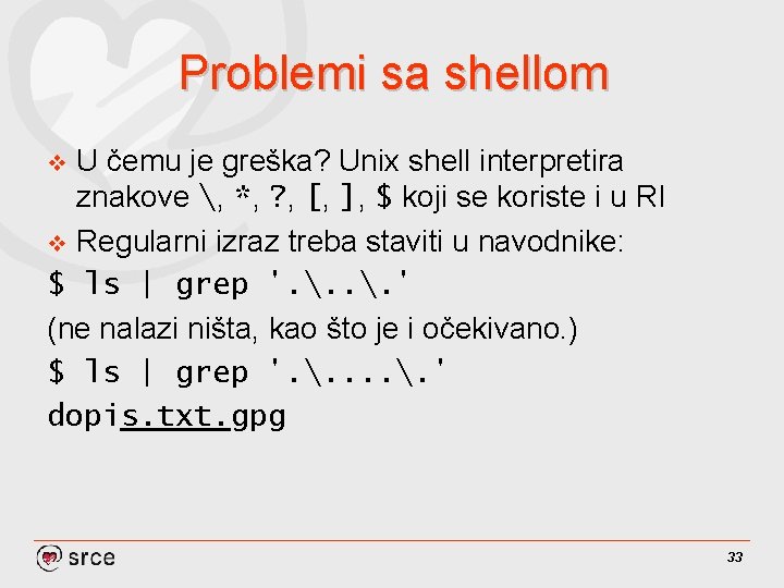 Problemi sa shellom U čemu je greška? Unix shell interpretira znakove , *, ?