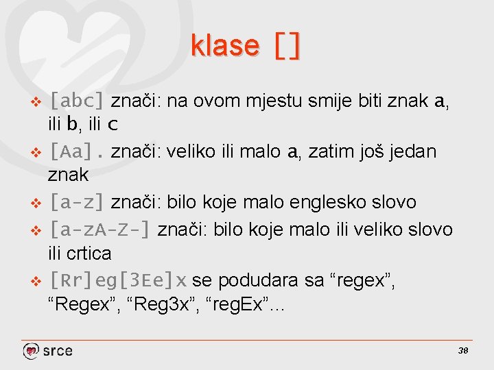 klase [] [abc] znači: na ovom mjestu smije biti znak a, ili b, ili