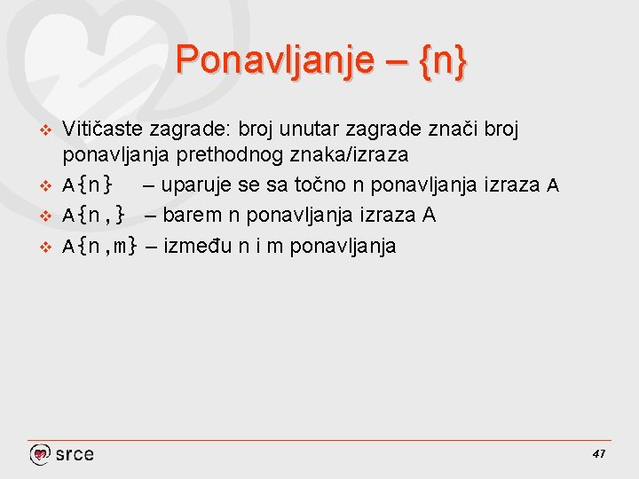 Ponavljanje – {n} v v Vitičaste zagrade: broj unutar zagrade znači broj ponavljanja prethodnog